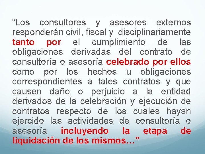 “Los consultores y asesores externos responderán civil, fiscal y disciplinariamente tanto por el cumplimiento