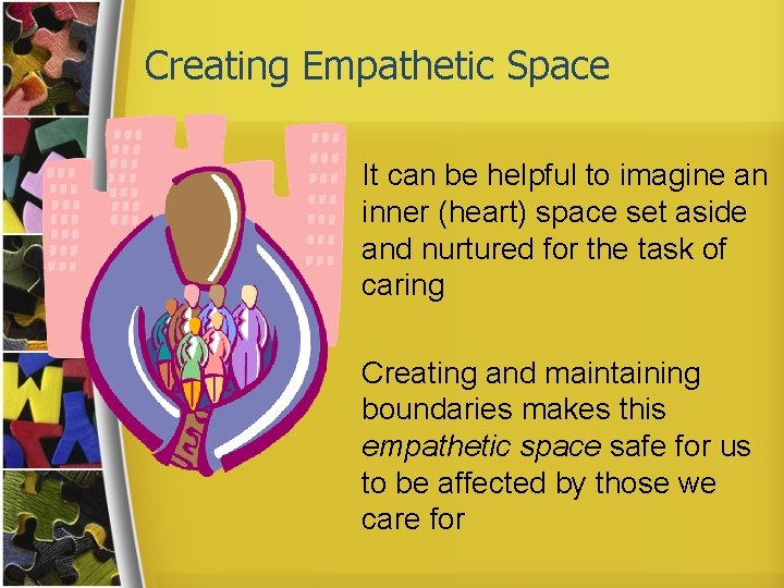 Creating Empathetic Space It can be helpful to imagine an inner (heart) space set