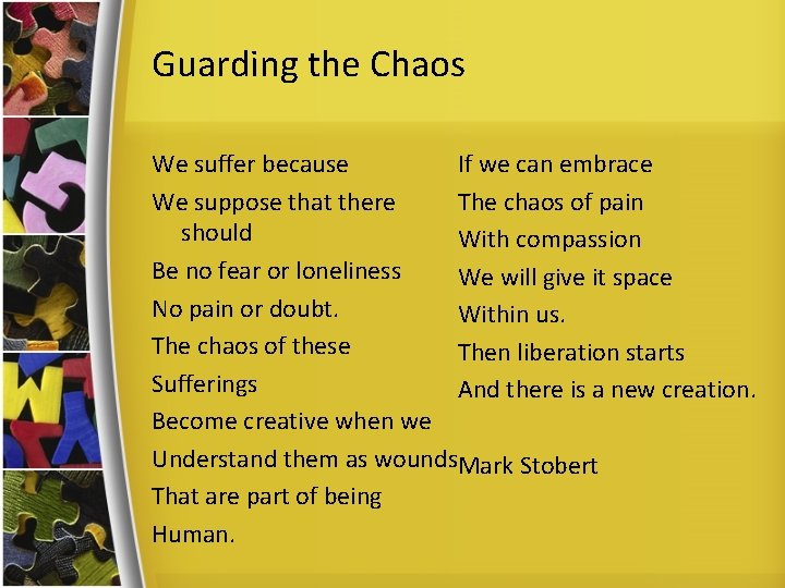 Guarding the Chaos If we can embrace We suffer because The chaos of pain