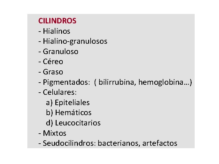 CILINDROS - Hialinos - Hialino-granulosos - Granuloso - Céreo - Graso - Pigmentados: (