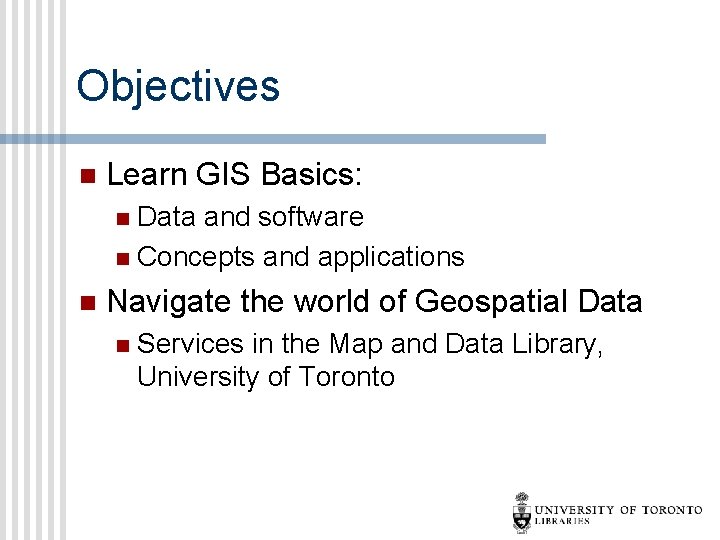 Objectives n Learn GIS Basics: Data and software n Concepts and applications n n