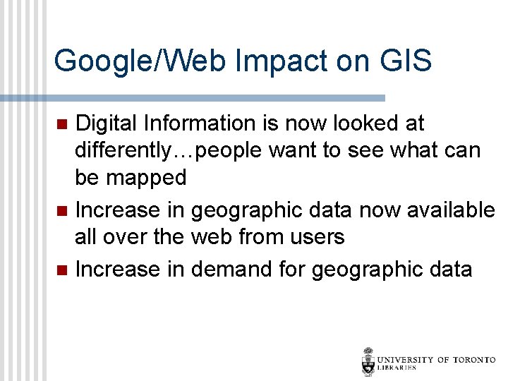 Google/Web Impact on GIS Digital Information is now looked at differently…people want to see
