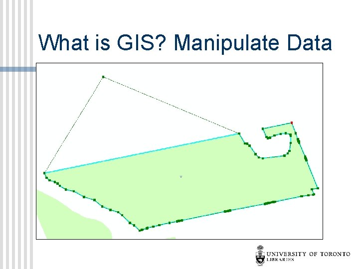 What is GIS? Manipulate Data 