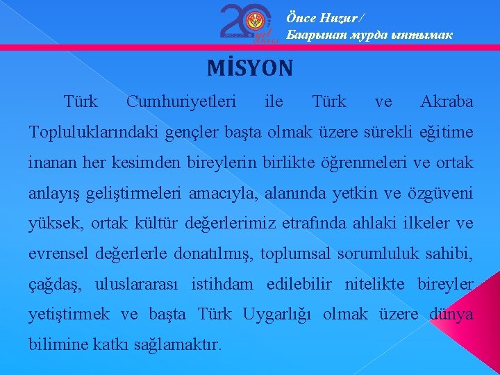 Önce Huzur / Баарынан мурда ынтымак MİSYON Türk Cumhuriyetleri ile Türk ve Akraba Topluluklarındaki