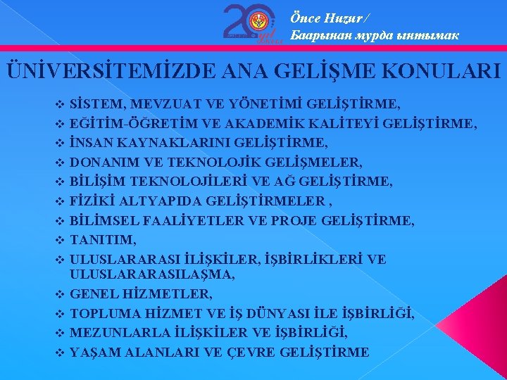 Önce Huzur / Баарынан мурда ынтымак ÜNİVERSİTEMİZDE ANA GELİŞME KONULARI SİSTEM, MEVZUAT VE YÖNETİMİ