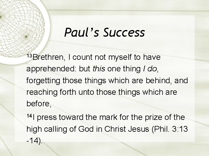 Paul’s Success 13 Brethren, I count not myself to have apprehended: but this one