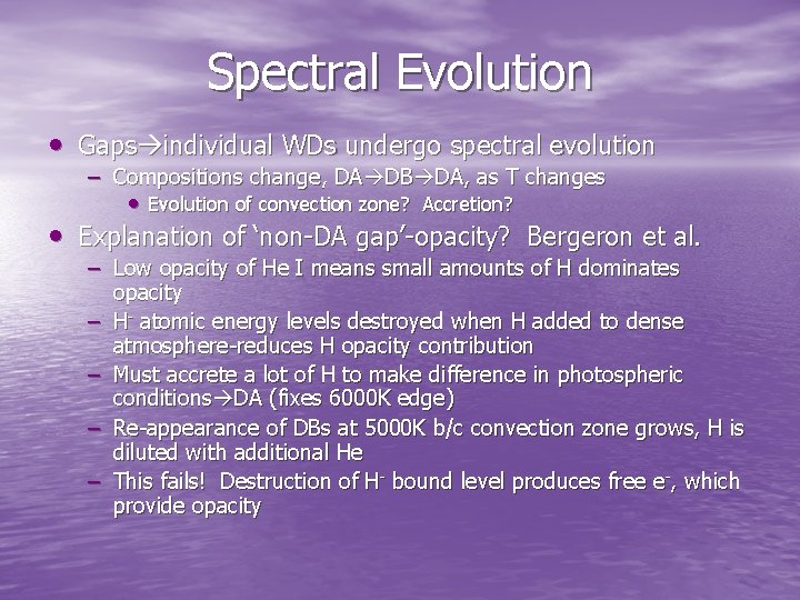 Spectral Evolution • Gaps individual WDs undergo spectral evolution – Compositions change, DA DB Spectral Evolution • Gaps individual WDs undergo spectral evolution – Compositions change, DA DB