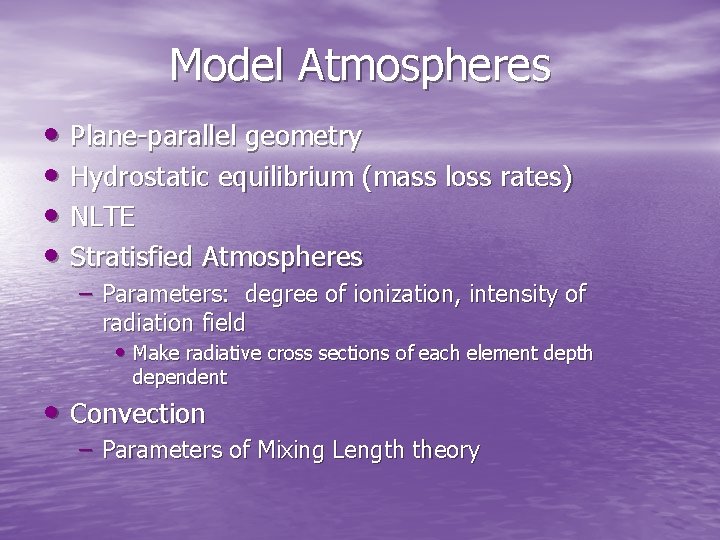 Model Atmospheres • Plane-parallel geometry • Hydrostatic equilibrium (mass loss rates) • NLTE • Model Atmospheres • Plane-parallel geometry • Hydrostatic equilibrium (mass loss rates) • NLTE •
