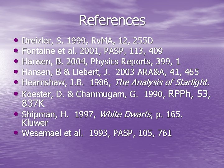 References • Dreizler, S. 1999, Rv. MA, 12, 255 D • Fontaine et al. References • Dreizler, S. 1999, Rv. MA, 12, 255 D • Fontaine et al.