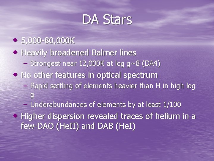 DA Stars • 5, 000 -80, 000 K • Heavily broadened Balmer lines – DA Stars • 5, 000 -80, 000 K • Heavily broadened Balmer lines –