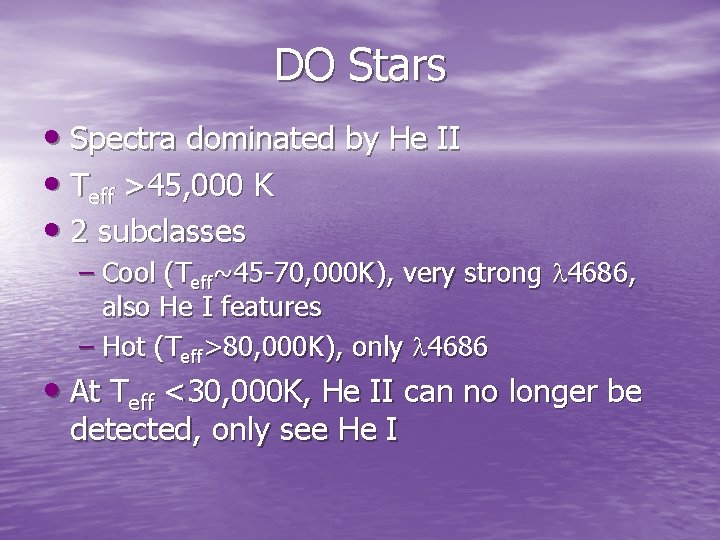 DO Stars • Spectra dominated by He II • Teff >45, 000 K • DO Stars • Spectra dominated by He II • Teff >45, 000 K •