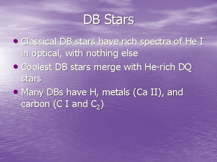DB Stars • Classical DB stars have rich spectra of He I in optical, DB Stars • Classical DB stars have rich spectra of He I in optical,