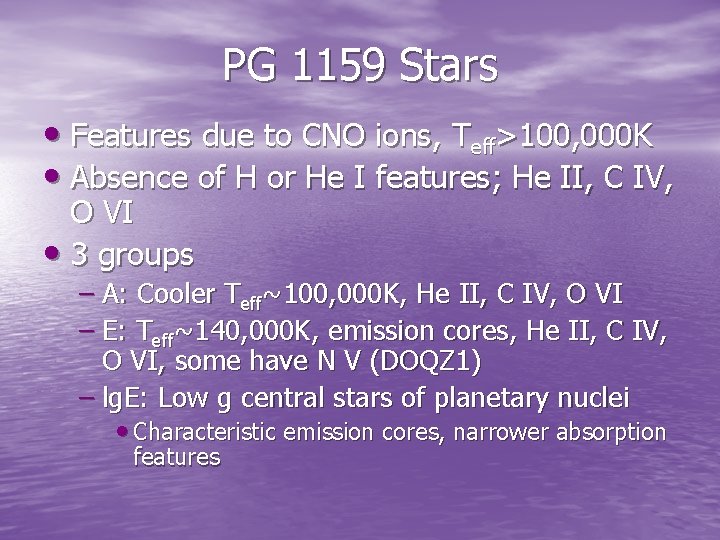 PG 1159 Stars • Features due to CNO ions, Teff>100, 000 K • Absence PG 1159 Stars • Features due to CNO ions, Teff>100, 000 K • Absence