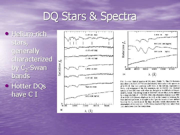 DQ Stars & Spectra • Helium-rich • stars, generally characterized by C 2 -Swan DQ Stars & Spectra • Helium-rich • stars, generally characterized by C 2 -Swan