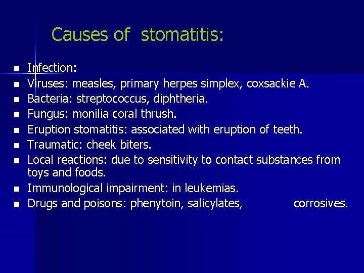 Causes of stomatitis: n n n n n Infection: Viruses: measles, primary herpes simplex,