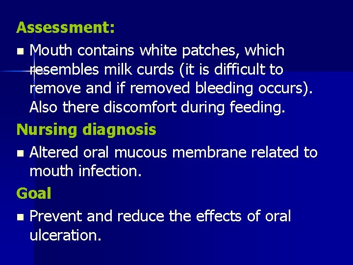 Assessment: n Mouth contains white patches, which resembles milk curds (it is difficult to