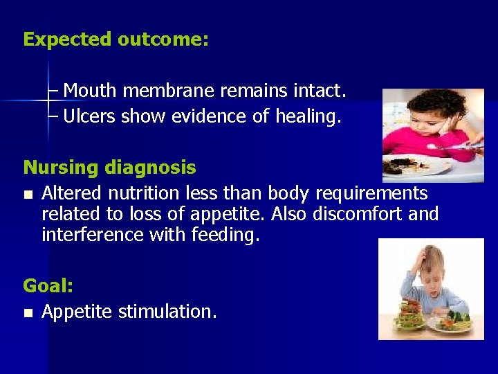 Expected outcome: – Mouth membrane remains intact. – Ulcers show evidence of healing. Nursing
