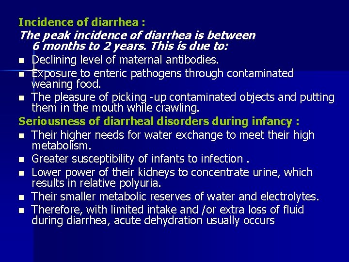 Incidence of diarrhea : The peak incidence of diarrhea is between 6 months to