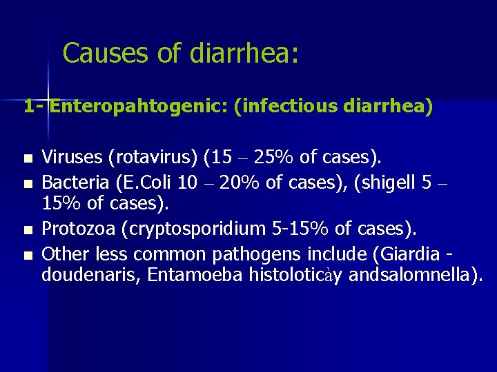 Causes of diarrhea: 1 - Enteropahtogenic: (infectious diarrhea) n n Viruses (rotavirus) (15 –