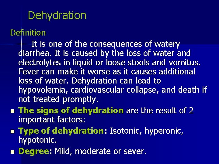 Dehydration Definition It is one of the consequences of watery diarrhea. It is caused