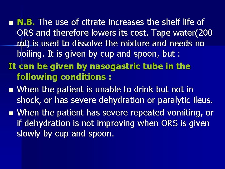 N. B. The use of citrate increases the shelf life of ORS and therefore