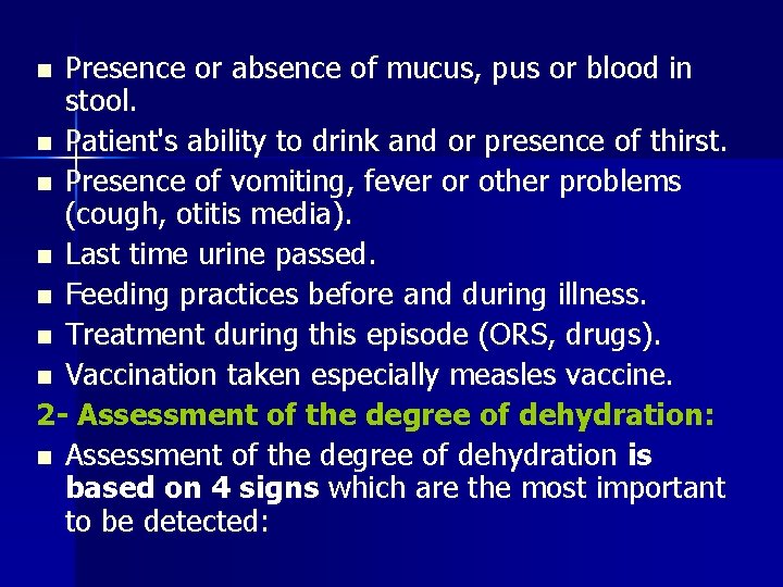 Presence or absence of mucus, pus or blood in stool. n Patient's ability to