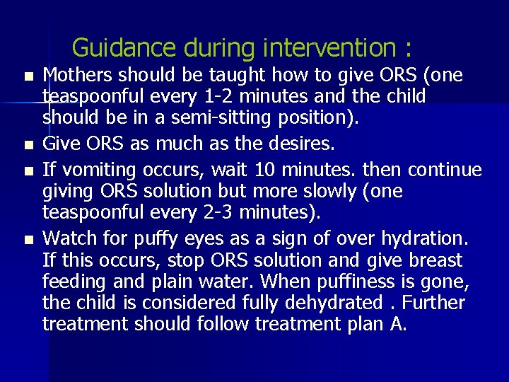 Guidance during intervention : n n Mothers should be taught how to give ORS