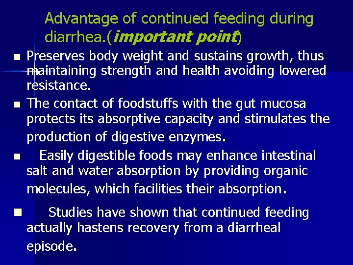 Advantage of continued feeding during diarrhea. (important point) n n Preserves body weight and