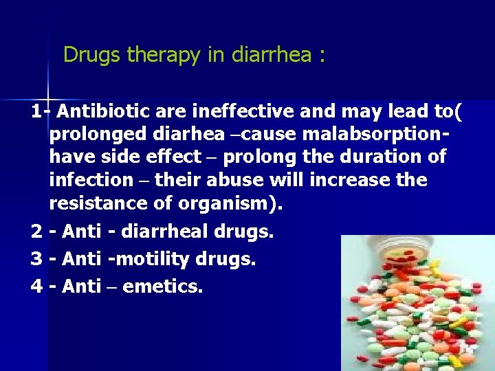 Drugs therapy in diarrhea : 1 - Antibiotic are ineffective and may lead to(