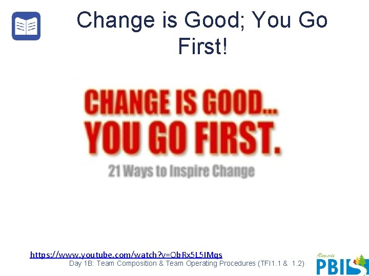 Change is Good; You Go First! https: //www. youtube. com/watch? v=Qb. Rx 5 L
