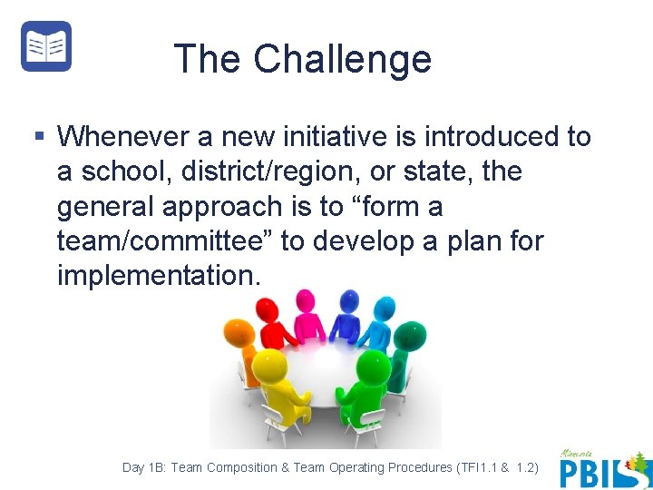 The Challenge § Whenever a new initiative is introduced to a school, district/region, or