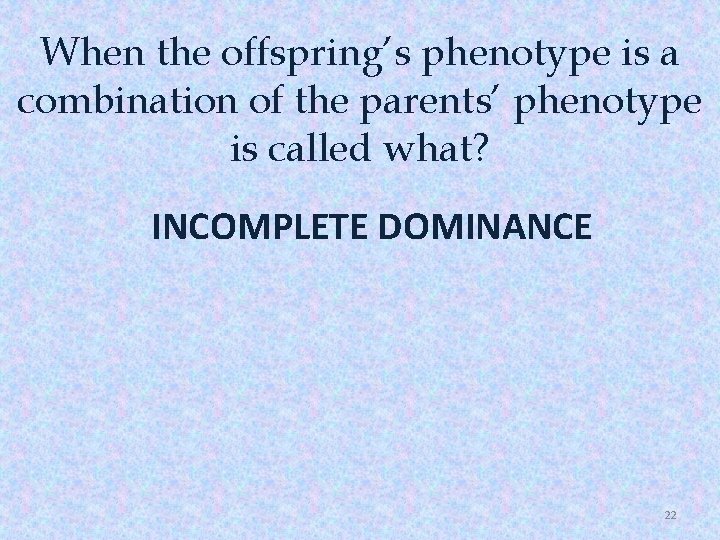 When the offspring’s phenotype is a combination of the parents’ phenotype is called what?