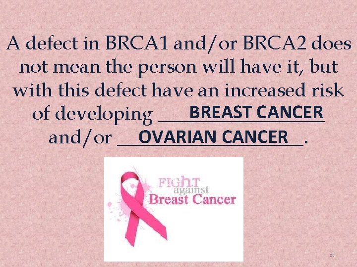 A defect in BRCA 1 and/or BRCA 2 does not mean the person will