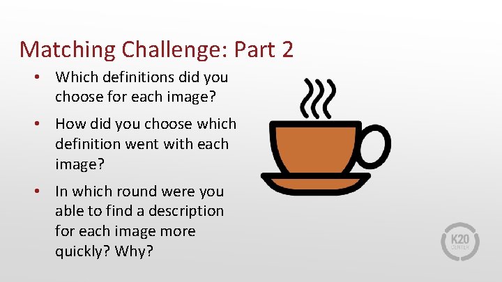 Matching Challenge: Part 2 • Which definitions did you choose for each image? •