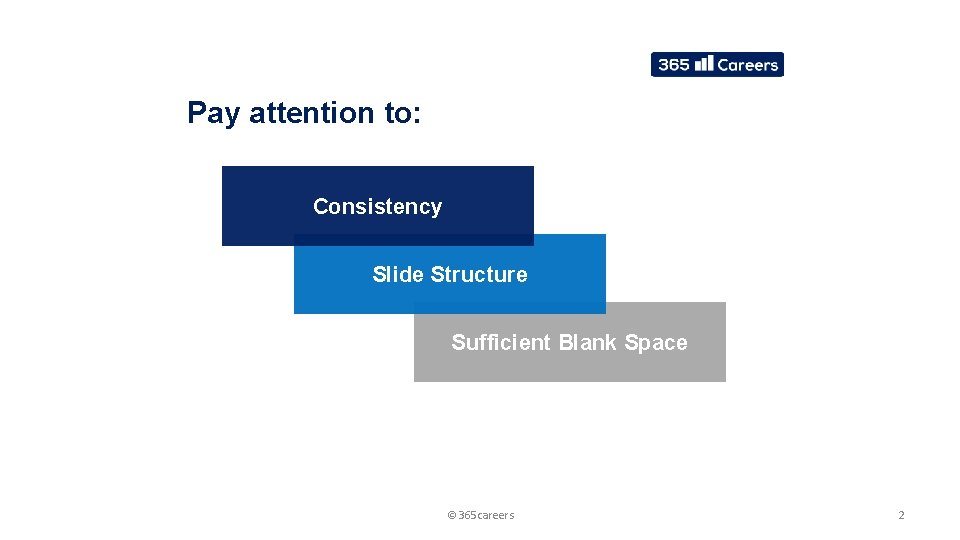 Pay attention to: Consistency Slide Structure Sufficient Blank Space © 365 careers 2 