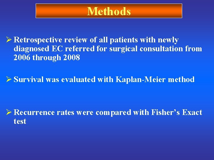 Methods Ø Retrospective review of all patients with newly diagnosed EC referred for surgical