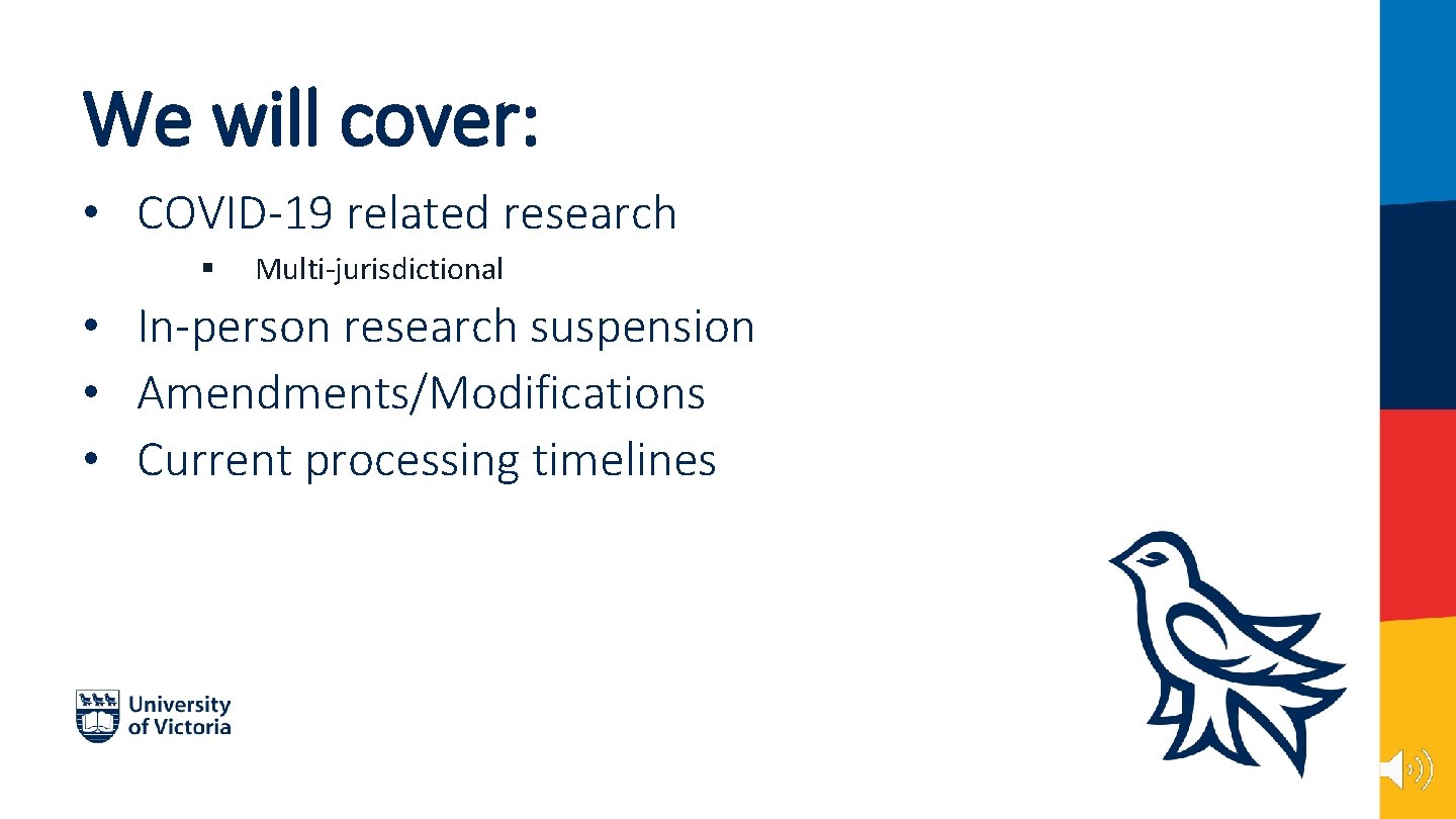 We will cover: • COVID-19 related research § Multi-jurisdictional • In-person research suspension •