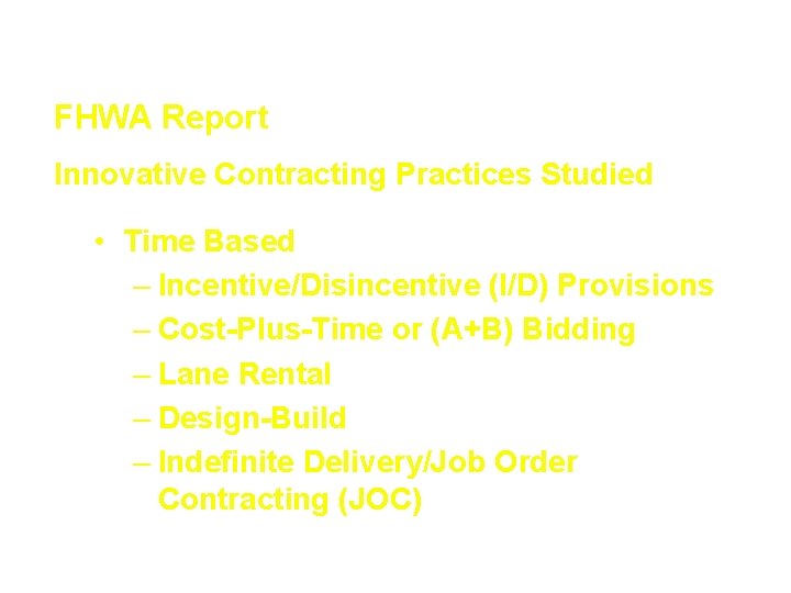 Innovative Contracting Techniques FHWA Report Innovative Contracting Practices Studied • Time Based – Incentive/Disincentive