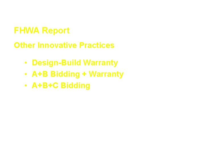 Innovative Contracting Techniques FHWA Report Other Innovative Practices • Design-Build Warranty • A+B Bidding