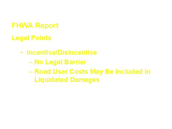 Innovative Contracting Techniques FHWA Report Legal Points • Incentive/Disincentive – No Legal Barrier –