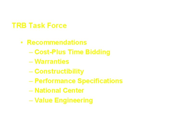 Innovative Contracting Techniques TRB Task Force • Recommendations – Cost-Plus Time Bidding – Warranties