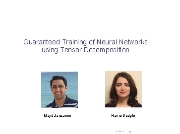 Guaranteed Training of Neural Networks using Tensor Decomposition Majid Janzamin Hanie Sedghi 