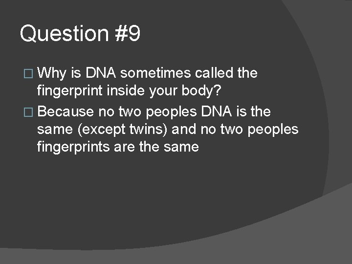 Question #9 � Why is DNA sometimes called the fingerprint inside your body? �