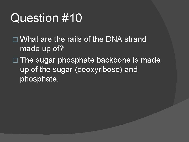 Question #10 � What are the rails of the DNA strand made up of?