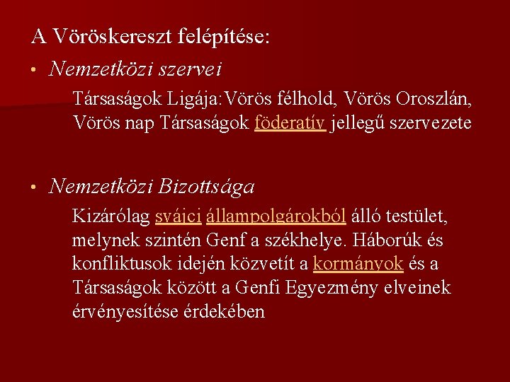 A Vöröskereszt felépítése: • Nemzetközi szervei Társaságok Ligája: Vörös félhold, Vörös Oroszlán, Vörös nap