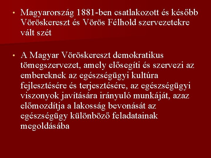  • Magyarország 1881 -ben csatlakozott és később Vöröskereszt és Vörös Félhold szervezetekre vált