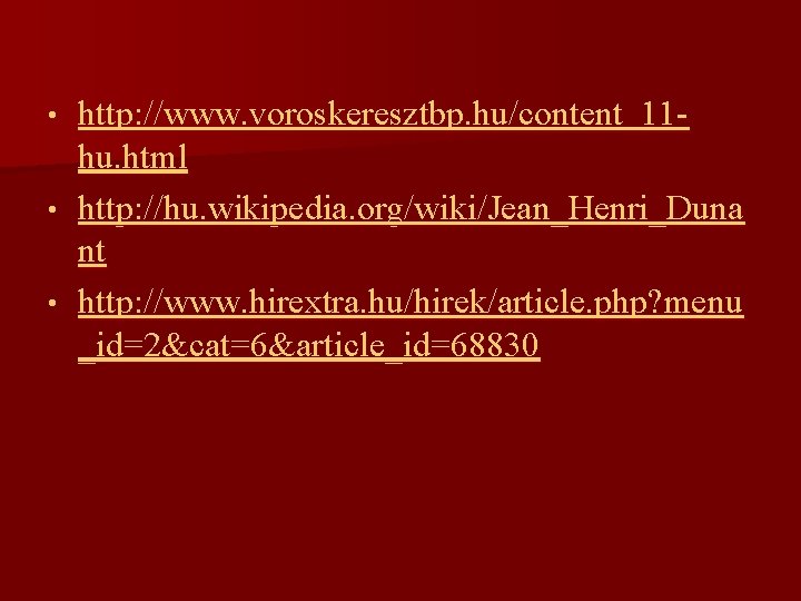 http: //www. voroskeresztbp. hu/content_11 hu. html • http: //hu. wikipedia. org/wiki/Jean_Henri_Duna nt • http: