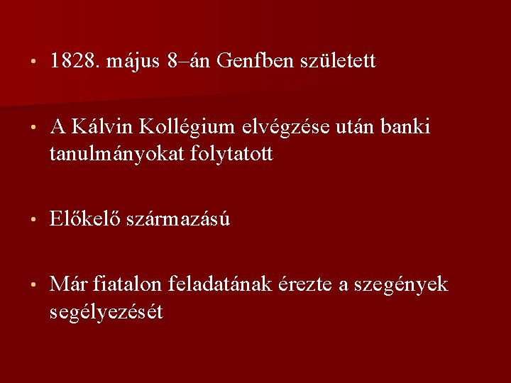  • 1828. május 8–án Genfben született • A Kálvin Kollégium elvégzése után banki
