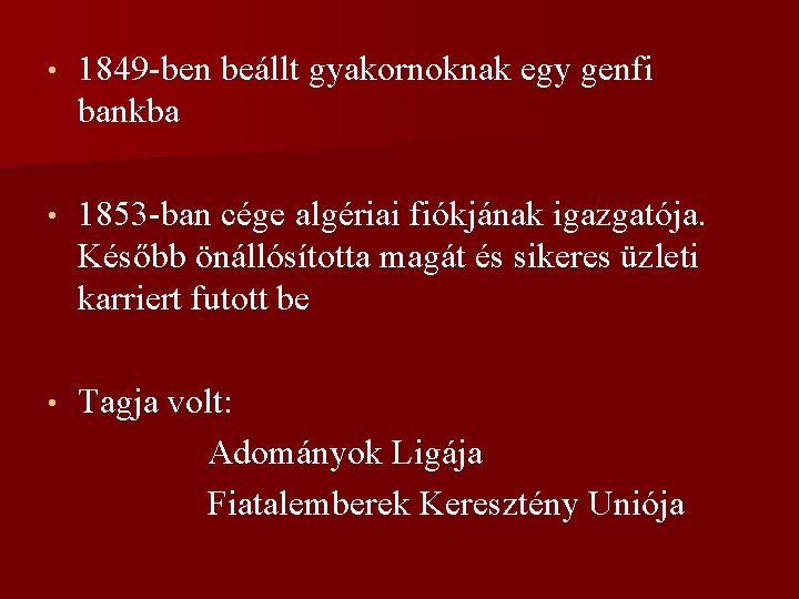  • 1849 -ben beállt gyakornoknak egy genfi bankba • 1853 -ban cége algériai