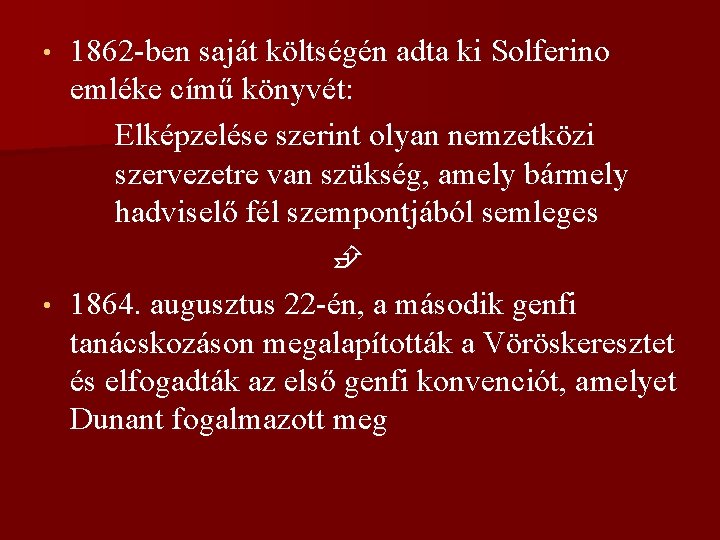 1862 -ben saját költségén adta ki Solferino emléke című könyvét: Elképzelése szerint olyan nemzetközi